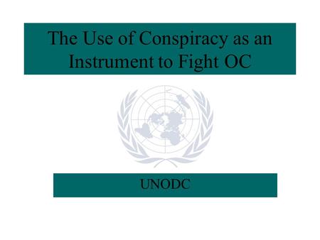 The Use of Conspiracy as an Instrument to Fight OC UNODC.