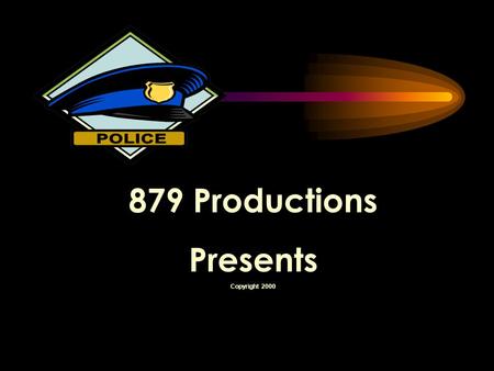 879 Productions Presents Copyright 2000 Alcohol, Drugs & Driving with Officer Darin “Crash” Leonard.