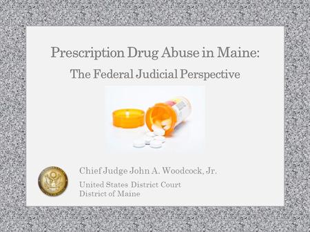 Chief Judge John A. Woodcock, Jr. United States District Court District of Maine.