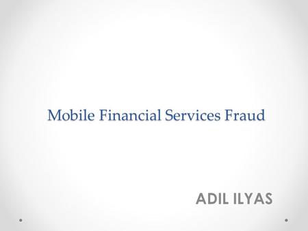 Mobile Financial Services Fraud ADIL ILYAS. Introduction Any electronic Device that can either STORE, PROCESS or COMMUNICATE can be used to either commission.