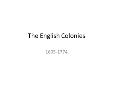 The English Colonies 1605-1774.