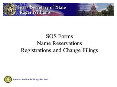 SOS Forms Name Reservations Registrations and Change Filings Business and Public Filings Division.