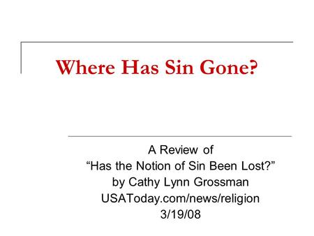 Where Has Sin Gone? A Review of “Has the Notion of Sin Been Lost?” by Cathy Lynn Grossman USAToday.com/news/religion 3/19/08.