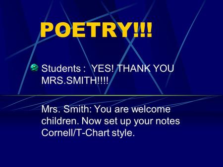 POETRY!!! Students : YES! THANK YOU MRS.SMITH!!!!