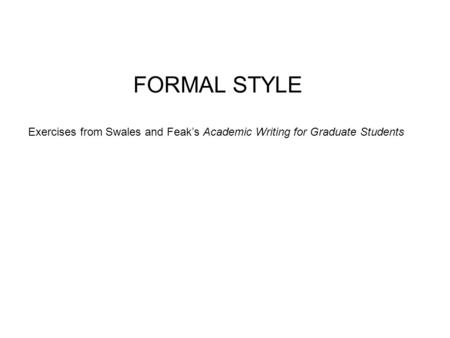 FORMAL STYLE Exercises from Swales and Feak’s Academic Writing for Graduate Students 