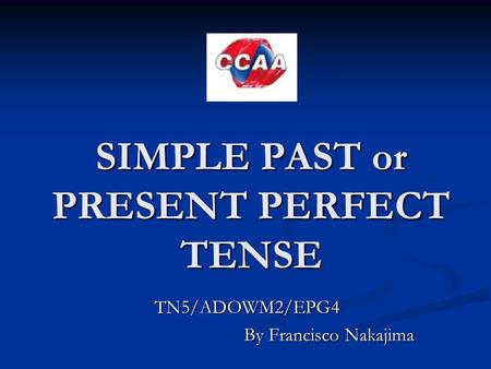 SIMPLE PAST or PRESENT PERFECT TENSE