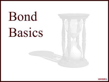 Bond Basics. What is a bond? You've just loaned your neighbour $1,000 so that he can renovate his home. He's promised to pay you 6% interest each year.