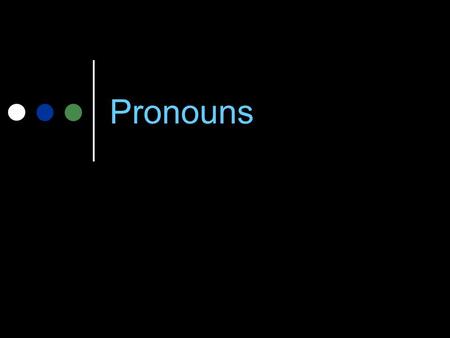 Pronouns.