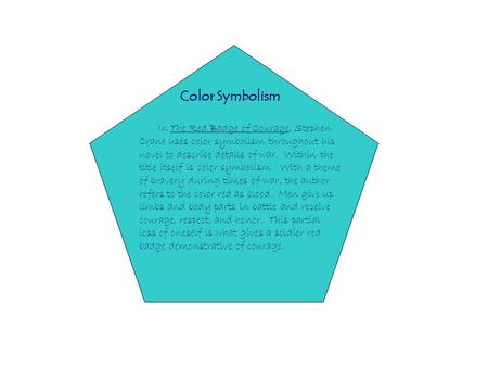 Color Symbolism In The Red Badge of Courage, Stephen Crane uses color symbolism throughout his novel to describe details of war. Within the title itself.