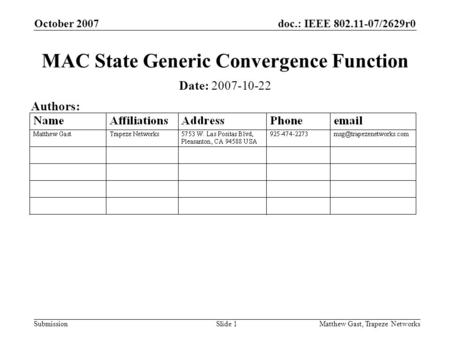 Doc.: IEEE 802.11-07/2629r0 Submission October 2007 Matthew Gast, Trapeze NetworksSlide 1 MAC State Generic Convergence Function Date: 2007-10-22 Authors: