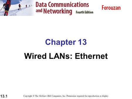 13.1 Chapter 13 Wired LANs: Ethernet Copyright © The McGraw-Hill Companies, Inc. Permission required for reproduction or display.