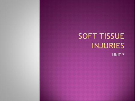 UNIT 7.  STRAIN  TEAR TO MUSCLE OR TENDON  GRADE 1, 2 OR 3 DEPENDS ON SEVERITY COVER IN SPORTS MED II  SPRAIN  TEAR TO LIGAMENT  GRADE 1, 2 OR 3.