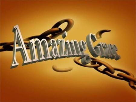 Amazing Grace - 202 with My Chains Are Gone Amazing grace! How sweet the sound That saved a wretch like me! I once was lost, but now am found; Was blind,