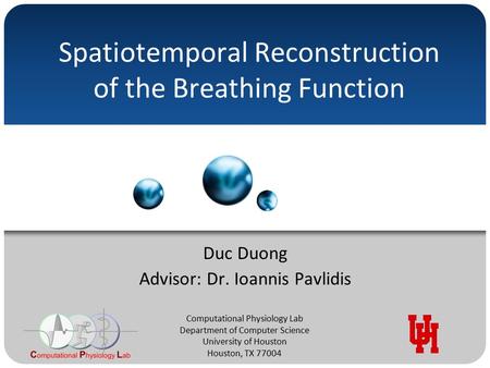 Computational Physiology Lab Department of Computer Science University of Houston Houston, TX 77004 Spatiotemporal Reconstruction of the Breathing Function.