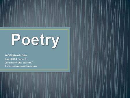 AusVELS Levels: 5&6 Year: 2014 Term: 3 Duration of Unit: Lessons 7 4 of 7: Learning about line breaks.