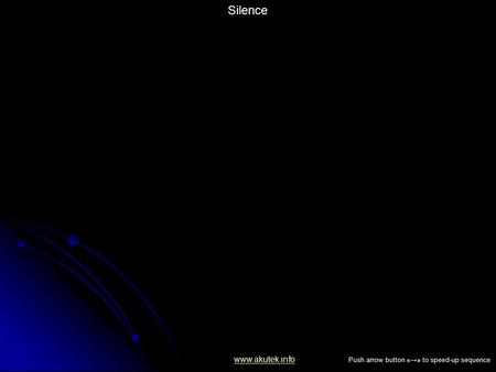 Silence www.akutek.info Push arrow button «→» to speed-up sequence.