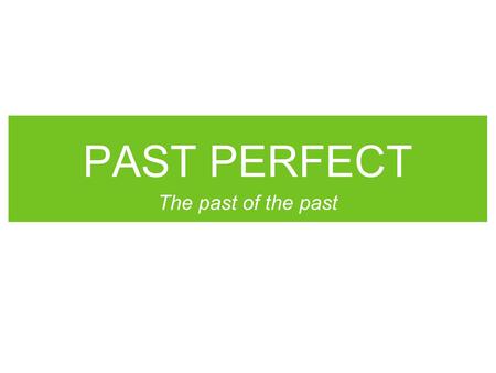 PAST PERFECT The past of the past. PAST PERFECT Sarah went to a party last week. Paul went to the same party too, but they didn’t see each other. When.