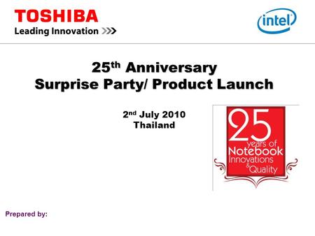 Prepared by: 25 th Anniversary Surprise Party/ Product Launch 25 th Anniversary Surprise Party/ Product Launch 2 nd July 2010 Thailand.