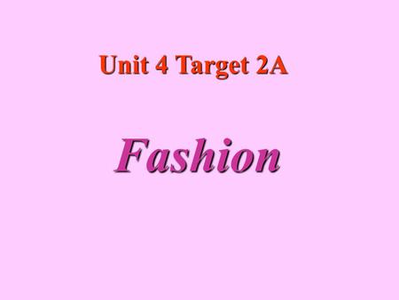 Unit 4 Target 2A Fashion. Part 1 ~ Vocabulary Building 1. Types of clothing 2. Types of patterns.