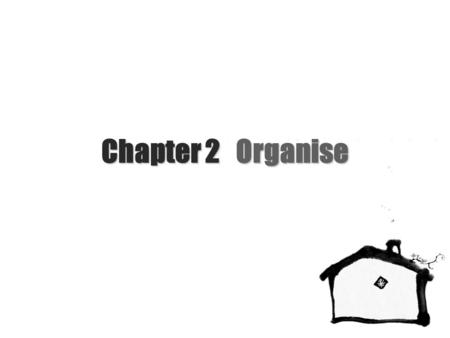 Chapter 2 Organise.