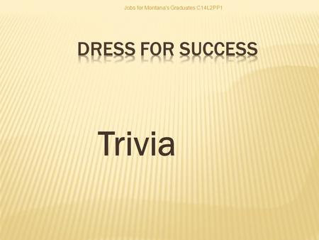 Trivia Jobs for Montana's Graduates C14L2PP1.  a. Set up the LCD projector and laptop with the Interview Trivia PowerPoint presentation 1.1.7.G1.  i.