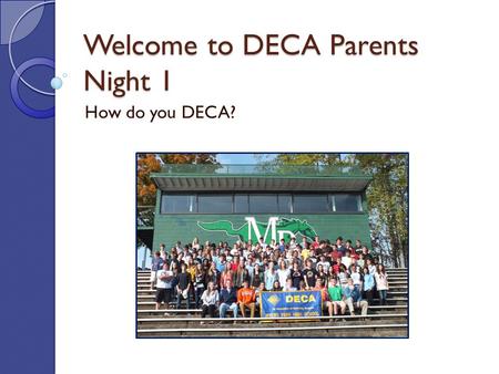 Welcome to DECA Parents Night 1 How do you DECA?.