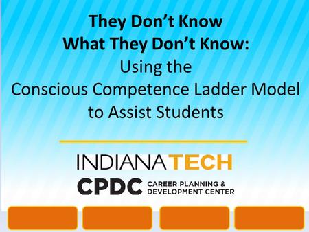 They Don’t Know What They Don’t Know: Using the Conscious Competence Ladder Model to Assist Students.