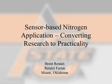 Sensor-based Nitrogen Application – Converting Research to Practicality Brent Rendel Rendel Farms Miami, Oklahoma.