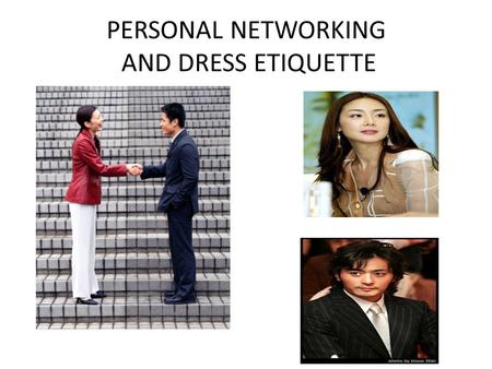 PERSONAL NETWORKING AND DRESS ETIQUETTE. The WIN Conference that you have attended today emphasized that before you invest in others, YOU have to invest.