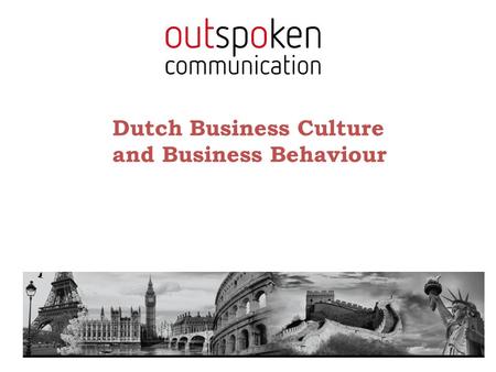 Dutch Business Culture and Business Behaviour. https://www.youtube.com/watch?v=7pb5Rt-UMPQ Dutch stereotypes (some of them very true though!)