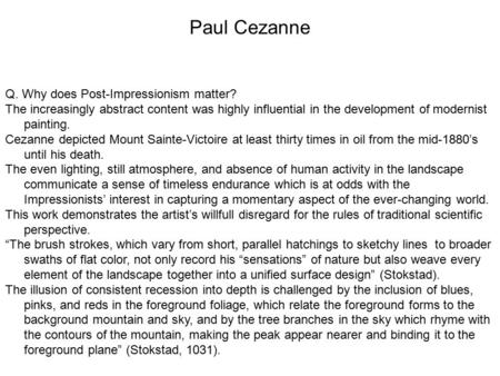 Q. Why does Post-Impressionism matter? The increasingly abstract content was highly influential in the development of modernist painting. Cezanne depicted.