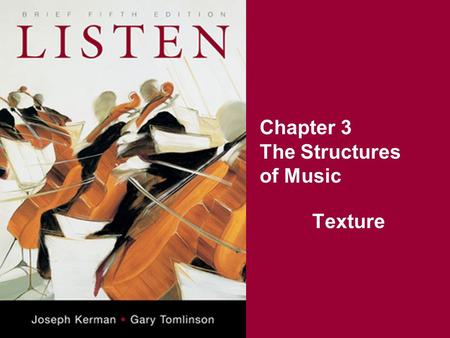 Chapter 3 The Structures of Music Texture. Melody looks horizontally at musical lines Harmony looks vertically at chords Texture looks at the relationship.