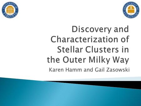 Karen Hamm and Gail Zasowski.  Groupings of stars  Born from the same giant molecular cloud  Young, low stellar density objects  Contain up to several.