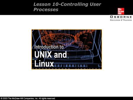 Lesson 10-Controlling User Processes. Overview Managing and processing processes. Managing jobs. Exiting/quitting when jobs have been stopped.