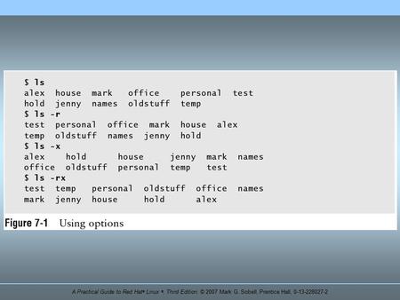 A Practical Guide to Red Hat ® Linux ®, Third Edition. © 2007 Mark G. Sobell, Prentice Hall, 0-13-228027-2.