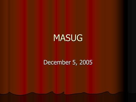 MASUG December 5, 2005. Agenda Announcements Announcements Tips & Tricks Tips & Tricks Presentation: Presentation: Working Smarter, Not Harder with DDE: