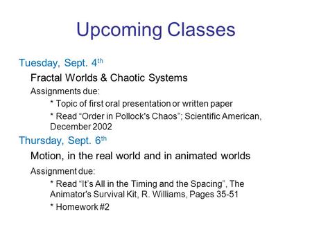 Upcoming Classes Tuesday, Sept. 4 th Fractal Worlds & Chaotic Systems Assignments due: * Topic of first oral presentation or written paper * Read “Order.