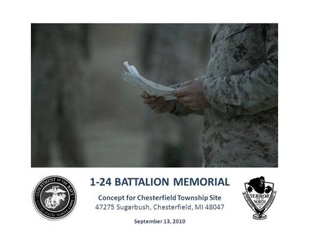 1-24 BATTALION MEMORIAL Concept for Chesterfield Township Site 47275 Sugarbush, Chesterfield, MI 48047 September 13, 2010.