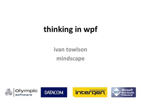 Thinking in wpf ivan towlson mindscape. model is everything.