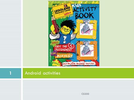 Android activities 1 CS300. What makes an app?  Activities: presentation layer  Services: invisible workers  Content Providers: databases  Intents: