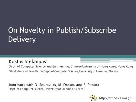 On Novelty in Publish/Subscribe Delivery Kostas Stefanidis * Dept. of Computer Science and Engineering, Chinese University of Hong Kong, Hong Kong *Work.