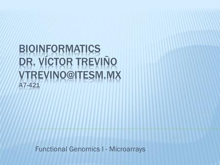 Functional Genomics I - Microarrays.  Transcriptomics  Proteomics  Metabolomics  Genomics  SNP (Single Nucleotide Polymorphisms)