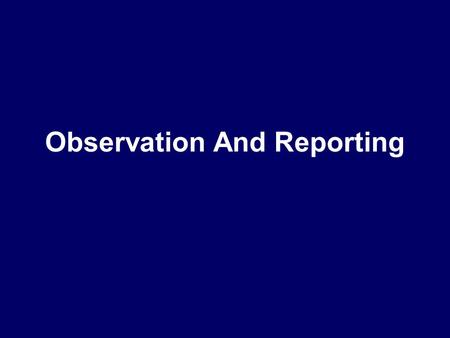 Observation And Reporting. SALUTE-C position, strength movement, Intelligent unit tactics rely upon information about the enemy: and the terrain through.