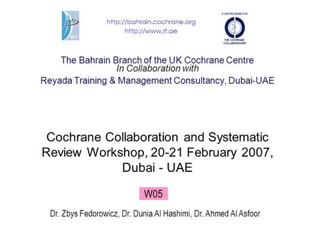 The Bahrain Branch of the UK Cochrane Centre In Collaboration with Reyada Training & Management Consultancy, Dubai-UAE Cochrane Collaboration and Systematic.