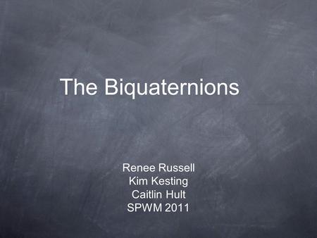 The Biquaternions Renee Russell Kim Kesting Caitlin Hult SPWM 2011.