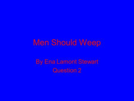 Men Should Weep By Ena Lamont Stewart Question 2.