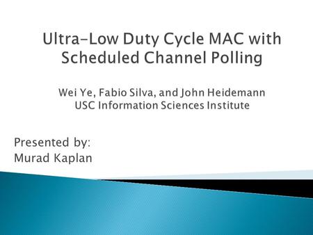 Presented by: Murad Kaplan.  Introduction.  Design of SCP-MAC.  Lower Bound of Energy Performance with Periodic Traffic.  Protocol Implementation.