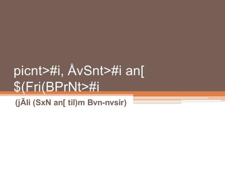 Picnt>#i, ÅvSnt>#i an[ $(Fri(BPrNt>#i (jÃli (SxN an[ til)m Bvn-nvsir)