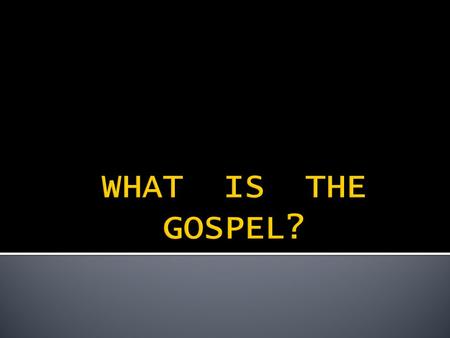  GOOD NEWS  GLAD STORY  SWEET TIDINGS  “IF ANY MAN PREACH ANY OTHER GOSPEL UNTO YOU THAN THAT YE HAVE RECEIVED, LET HIM BE ACCURSED” (GAL. 1:7-9).