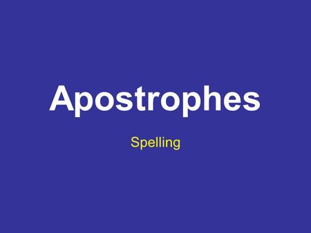 Apostrophes Spelling. We are learning to: Use apostrophes correctly.